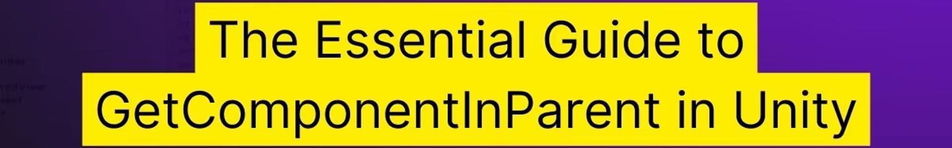 The cover for The Essential Guide to GetComponentInParent in Unity