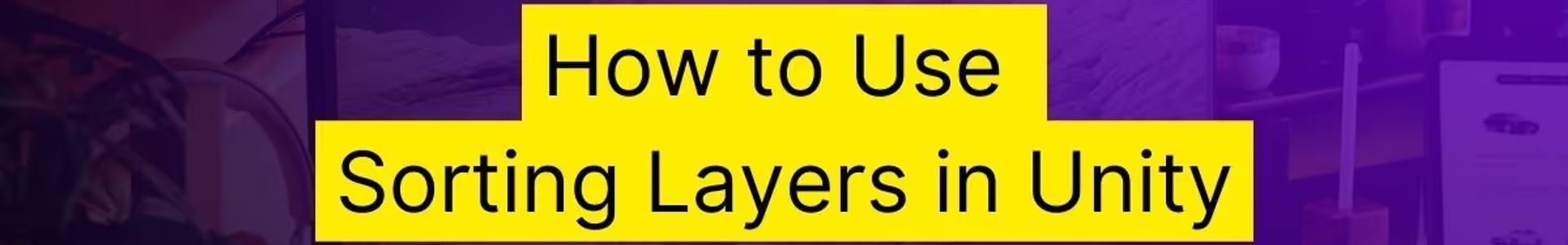 The cover for How to Use Sorting Layers in Unity